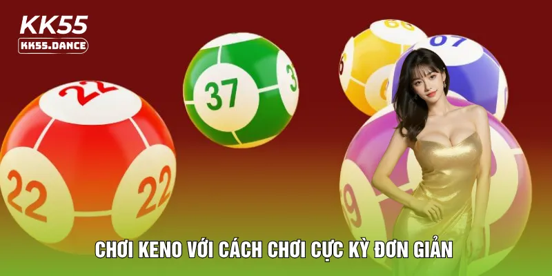 Chơi keno với cách chơi cực kỳ đơn giản