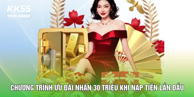 Chương trình ưu đãi nhận 30 triệu khi nạp tiền lần đầu