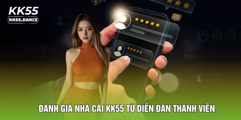Đánh giá nhà cái KK55 từ diễn đàn thành viên