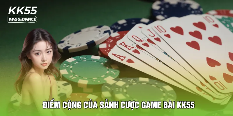 Điểm cộng của sảnh cược game bài KK55
