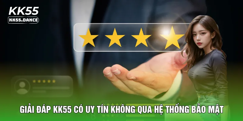 Giải đáp KK55 có uy tín không qua hệ thống bảo mật