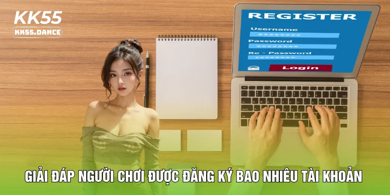 Giải đáp người chơi được đăng ký bao nhiêu tài khoản