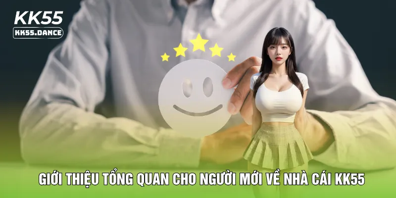 Giới thiệu tổng quan cho người mới về nhà cái KK55