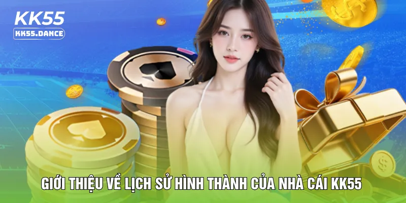 Giới thiệu về lịch sử hình thành của nhà cái KK55