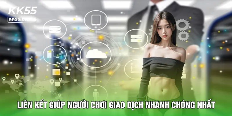 Liên kết giúp người chơi giao dịch nhanh chóng nhất