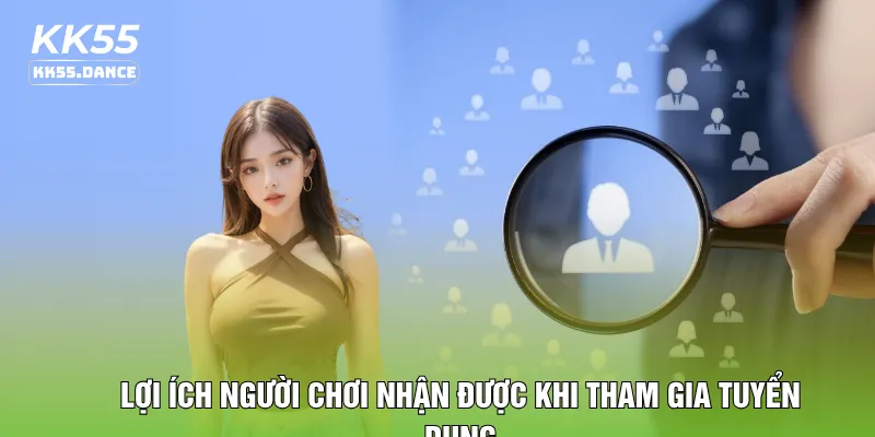 Lợi ích người chơi nhận được khi tham gia tuyển dụng