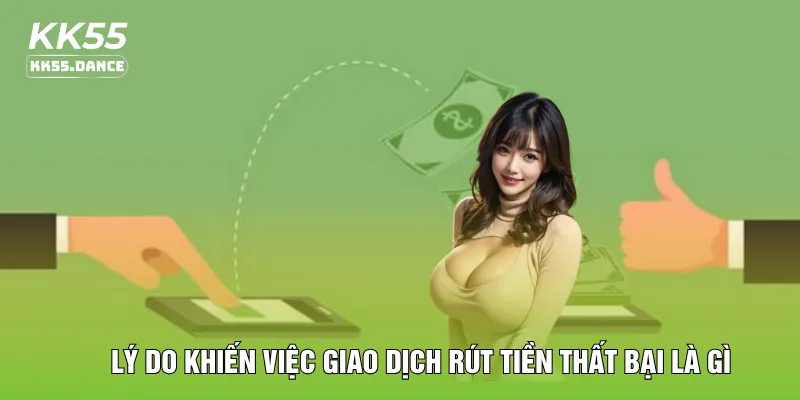 Lý do khiến việc giao dịch rút tiền thất bại là gì
