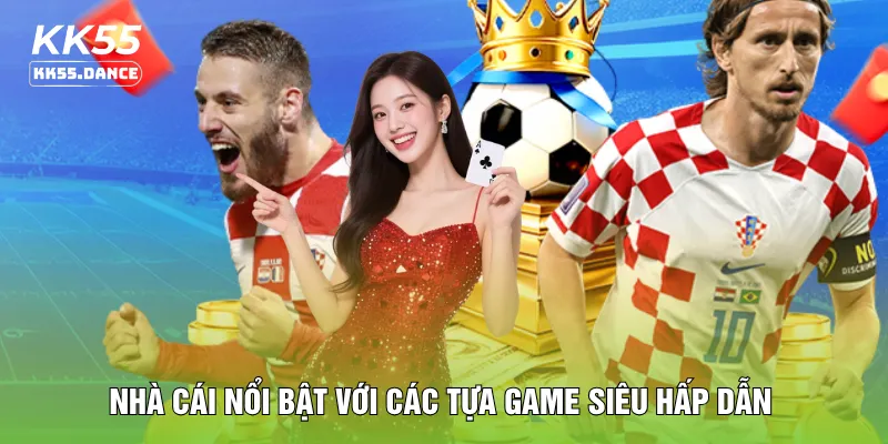Nhà cái nổi bật với các tựa game siêu hấp dẫn