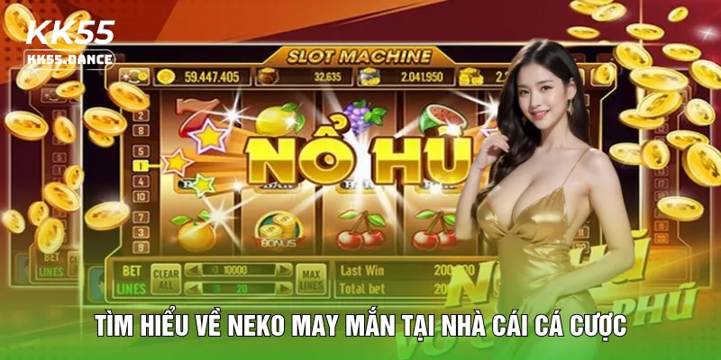 Tìm hiểu về neko may mắn tại nhà cái cá cược